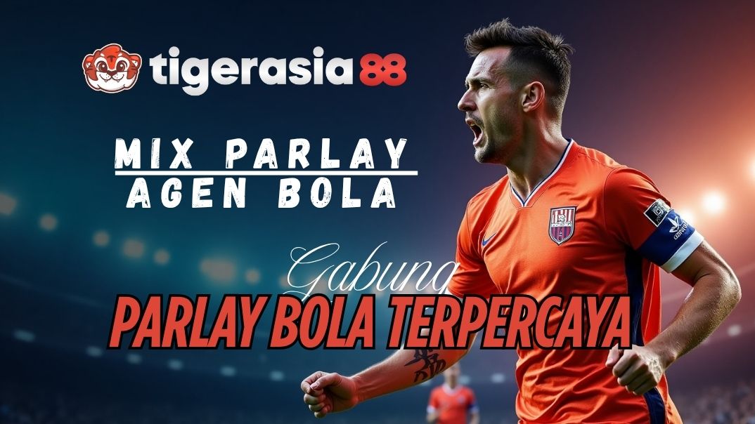 TigerAsia88 : Mix Parlay Terbaik | Taruhan Bola Online